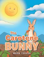 The Carotene Bunny di Mark Tepper edito da XLIBRIS US
