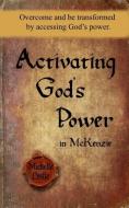 Activating God's Power in McKenzie: Overcome and Be Transformed by Accessing God's Power. di Michelle Leslie edito da LIGHTNING SOURCE INC