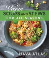 Vegan Soups and Stews for All Seasons di Nava Atlas edito da BPC