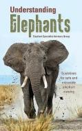 Understanding elephants di Elephant Specialist Advisory Group edito da Struik Publishers (Pty) Ltd