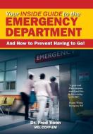 Your Inside Guide to the Emergency Department di Fred Voon edito da FriesenPress