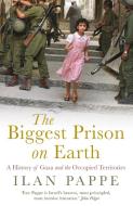 The Biggest Prison on Earth di Ilan Pappe edito da Oneworld Publications