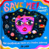 Save Me! (from Myself): Crushes, Cats, and Existential Crises di So Lazo edito da CHRONICLE BOOKS