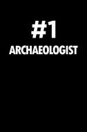 Number 1 Archaeologist: Blank Lined Office Humor Themed Journal and Notebook to Write In: With a Practical and Versatile di Witty Workplace Journals edito da INDEPENDENTLY PUBLISHED