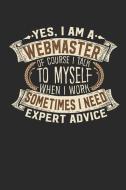 Yes, I Am a Webmaster of Course I Talk to Myself When I Work Sometimes I Need Expert Advice: Webmaster Notebook Journal  di Maximus Design edito da INDEPENDENTLY PUBLISHED