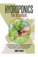 Hydroponics for Beginners: An ultimate bible to master hydroponics for dummies: Get the secret guide to Hydroponic techniques, Organic Gardening, di Jack Smith edito da LIGHTNING SOURCE INC