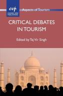Critical Debates in Tourism di Tej Singh edito da Channel View Publications