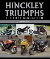 Hinckley Triumphs di David Clarke edito da The Crowood Press Ltd