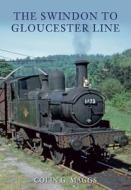 The Swindon to Gloucester Line di Colin Maggs edito da Amberley Publishing