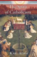 The Spirit of Catholicism di Karl Adam edito da Angelico Press