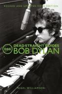 Dead Straight Guides Bob Dylan di Nigel Williamson edito da RED PLANET