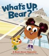 What's Up, Bear?: A Book about Opposites di Frieda Wishinsky edito da OWLKIDS BOOKS