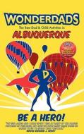 Wonderdads Albuquerque: The Best Dad & Child Activities in Albuquerque di Kate Nash Cunningham edito da Wonderdads