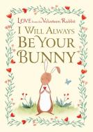 I Will Always Be Your Bunny: Love from the Velveteen Rabbit di Frances Gilbert edito da DOUBLEDAY & CO