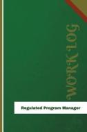 Regulated Program Manager Work Log: Work Journal, Work Diary, Log - 126 Pages, 6 X 9 Inches di Orange Logs edito da Createspace Independent Publishing Platform