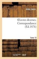 Oeuvres Diverses. Tome 10 Correspondance di Jules Gabriel Janin edito da Hachette Livre - Bnf