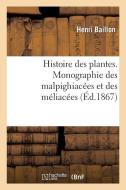 Histoire Des Plantes. Tome 5, Partie 4, Monographie Des Malpighiacï¿½es Et Des Mï¿½liac&#x di Baillon-H edito da Hachette Livre - Bnf