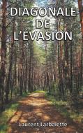 Diagonale de l'évasion (poche) di Laurent Larbalette edito da Books on Demand