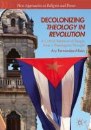 Decolonizing Theology in Revolution di Ary Fernández-Albán edito da Springer-Verlag GmbH