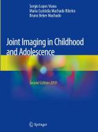 Joint Imaging in Childhood and Adolescence di Sergio Lopes Viana, Maria Custódia Machado Ribeiro, Bruno Beber Machado edito da Springer-Verlag GmbH