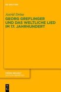 Georg Greflinger Und Das Weltliche Lied Im 17. Jahrhundert di Astrid Drose edito da Walter de Gruyter