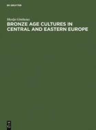 Bronze Age cultures in Central and Eastern Europe di Marija Gimbutas edito da De Gruyter Mouton