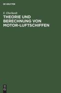 Theorie und Berechnung von Motor-Luftschiffen di E. Eberhardt edito da De Gruyter