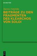 Beitrage Zu Den Fragmenten Des Klearchos Von Soloi di Stavros Tsitsiridis edito da Walter de Gruyter