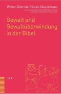 Gewalt und Gewaltüberwindung in der Bibel di Walter Dietrich, Moisés Mayordomo edito da Theologischer Verlag Ag