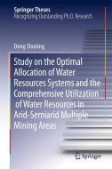 Study on the Optimal Allocation of Water Resources Systems and the Comprehensive Utilization of Water Resources in Arid- di Shuning Dong edito da Springer International Publishing