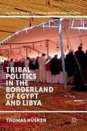 Tribal Politics in the Borderland of Egypt and Libya di Thomas Hüsken edito da Springer-Verlag GmbH