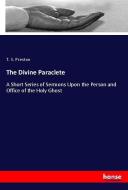 The Divine Paraclete di T. S. Preston edito da hansebooks