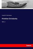Primitive Christianity di Joseph R. Buchanan edito da hansebooks