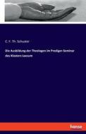 Die Ausbildung der Theologen im Prediger-Seminar des Klosters Loccum di C. F. Th. Schuster edito da hansebooks