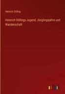 Heinrich Stillings Jugend, Jünglingsjahre und Wanderschaft di Heinrich Stilling edito da Outlook Verlag