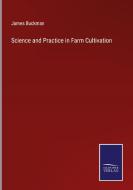 Science and Practice in Farm Cultivation di James Buckman edito da Salzwasser-Verlag