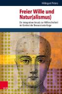 Freier Wille und Natur(alismus) di Hildegard Peters edito da Vandenhoeck + Ruprecht