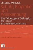 Schule, Biografie und Anerkennung di Christine Wiezorek edito da VS Verlag für Sozialw.
