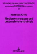 Medienkonvergenz und Unternehmensstrategie di Matthias Krieb edito da Lang, Peter GmbH