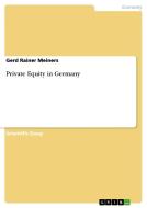 Private Equity in Germany di Gerd Rainer Meiners edito da GRIN Publishing