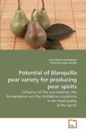 Potential of Blanquilla pear variety for producing pear spirits di Laura Garcia Llobodanin edito da VDM Verlag