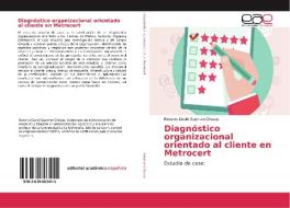 Diagnóstico organizacional orientado al cliente en Metrocert di Roberto David Guzman Chavez edito da EAE