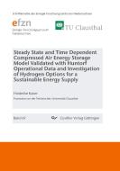 Steady State and Time Dependent Compressed Air Energy Storage Model Validated with Huntorf Operational Data and Investigation of Hydrogen Options for  di Friederike Kaiser edito da Cuvillier