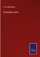 Photographic Optics di D. Van Monckhoven edito da Salzwasser-Verlag