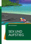 Sex und Aufstieg di Bernd Schubert edito da Books on Demand