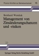Management von Zinsänderungschancen und -risiken di Bernhard Wondrak edito da Physica-Verlag HD