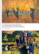 L'expressionnisme En Allemagne Et En France di Timothy O Benson edito da Prestel