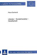 Literatur - Sozialcharakter - Gesellschaft di Klaus Eberhardt edito da Lang, Peter GmbH