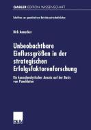 Unbeobachtbare Einflussgrößen in der strategischen Erfolgsfaktorenforschung di Dirk Annacker edito da Deutscher Universitätsverlag