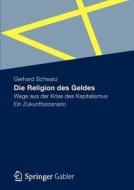 Die Religion Des Geldes di Gerhard Schwarz edito da Gabler Verlag